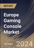 Europe Gaming Console Market Size, Share & Trends Analysis Report By Type (Home Console and Handheld Console (Portable and Non-Portable)), By End-use (Residential and Commercial), By Application, By Country and Growth Forecast, 2024 - 2031- Product Image