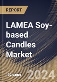 LAMEA Soy-based Candles Market Size, Share & Trends Analysis Report By Fragrance (Scented Candles, and Unscented Candles), By Product Type, By End Use (Residential, and Commercial), By Distribution Channel, By Country and Growth Forecast, 2024 - 2031- Product Image