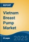 Vietnam Breast Pump Market, By Region, Competition, Forecast and Opportunities, 2020-2030F - Product Thumbnail Image