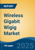 Wireless Gigabit Wigig Market - Global Industry Size, Share, Trends, Opportunity, and Forecast, 2020-2030F- Product Image