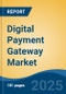 Digital Payment Gateway Market - Global Industry Size, Share, Trends, Opportunity, and Forecast, 2020-2030F - Product Thumbnail Image