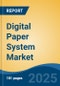 Digital Paper System Market - Global Industry Size, Share, Trends, Opportunity, and Forecast, 2020-2030F - Product Image