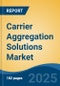 Carrier Aggregation Solutions Market - Global Industry Size, Share, Trends, Opportunity, and Forecast, 2020-2030F - Product Thumbnail Image