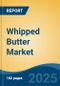 Whipped Butter Market - Global Industry Size, Share, Trends, Opportunity, and Forecast, 2020-2030F - Product Thumbnail Image