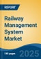 Railway Management System Market - Global Industry Size, Share, Trends, Opportunity, and Forecast, 2020-2030F - Product Thumbnail Image