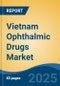 Vietnam Ophthalmic Drugs Market, By Region, Competition, Forecast and Opportunities, 2020-2030F - Product Thumbnail Image