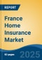 France Home Insurance Market, By Region, Competition, Forecast and Opportunities, 2020-2030F - Product Thumbnail Image