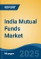 India Mutual Funds Market, By Region, Competition, Forecast and Opportunities, 2020-2030F - Product Image