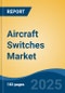 Aircraft Switches Market - Global Industry Size, Share, Trends, Opportunity, and Forecast, 2020-2030F - Product Image