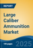 Large Caliber Ammunition Market - Global Industry Size, Share, Trends, Opportunity, and Forecast, 2020-2030F- Product Image