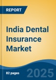 India Dental Insurance Market, By Region, Competition, Forecast and Opportunities, 2020-2030F- Product Image