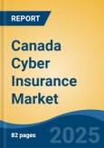 Canada Cyber Insurance Market, By Region, Competition, Forecast and Opportunities, 2020-2030F- Product Image