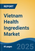 Vietnam Health Ingredients Market, By Region, Competition, Forecast and Opportunities, 2020-2030F- Product Image