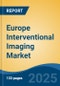 Europe Interventional Imaging Market, By Country, Competition, Forecast and Opportunities 2020-2030F - Product Image