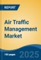 Air Traffic Management Market - Global Industry Size, Share, Trends, Opportunity, and Forecast, 2020-2030F - Product Thumbnail Image