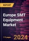 Europe SMT Equipment Market Forecast to 2031 - Regional Analysis - by Component, Equipment Type, and End User - Product Thumbnail Image