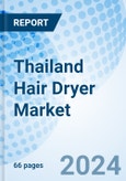 Thailand Hair Dryer Market | Growth, Analysis, Companies, Value, Forecast, Trends, Industry, Share, Revenue & Size: Market Forecast By Product, By Application, By Distribution Channel And Competitive Landscape- Product Image