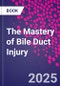 The Mastery of Bile Duct Injury - Product Thumbnail Image