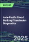 2025 Asia-Pacific Blood Banking/Transfusion Diagnostics Database for 18 Countries: 2024 Supplier Shares and Strategies, 2024-2029 Volume and Sales Segment Forecasts for over 40 Immunohematology and Screening Tests - Product Image