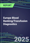 2025 Europe Blood Banking/Transfusion Diagnostics Database for 38 Countries: 2024 Supplier Shares and Strategies, 2024-2029 Volume and Sales Segment Forecasts for over 40 Immunohematology and Screening Tests- Product Image