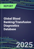 2025 Global Blood Banking/Transfusion Diagnostics Database: USA, Europe, Japan-2024 Supplier Shares and Strategies, 2024-2029 Volume and Sales Segment Forecasts for over 40 Immunohematology and Screening Tests- Product Image