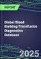 2025 Global Blood Banking/Transfusion Diagnostics Database: USA, Europe, Japan-2024 Supplier Shares and Strategies, 2024-2029 Volume and Sales Segment Forecasts for over 40 Immunohematology and Screening Tests - Product Thumbnail Image