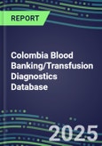 2025 Colombia Blood Banking/Transfusion Diagnostics Database: 2024 Supplier Shares and Strategies, 2024-2029 Volume and Sales Segment Forecasts for over 40 Immunohematology and Screening Tests- Product Image