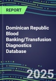 2025 Dominican Republic Blood Banking/Transfusion Diagnostics Database: 2024 Supplier Shares and Strategies, 2024-2029 Volume and Sales Segment Forecasts for over 40 Immunohematology and Screening Tests- Product Image