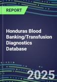 2025 Honduras Blood Banking/Transfusion Diagnostics Database: 2024 Supplier Shares and Strategies, 2024-2029 Volume and Sales Segment Forecasts for over 40 Immunohematology and Screening Tests- Product Image