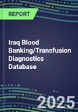 2025 Iraq Blood Banking/Transfusion Diagnostics Database: 2024 Supplier Shares and Strategies, 2024-2029 Volume and Sales Segment Forecasts for over 40 Immunohematology and Screening Tests- Product Image