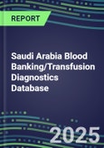 2025 Saudi Arabia Blood Banking/Transfusion Diagnostics Database: 2024 Supplier Shares and Strategies, 2024-2029 Volume and Sales Segment Forecasts for over 40 Immunohematology and Screening Tests- Product Image