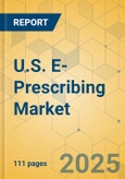 U.S. E-Prescribing Market - Focused Insights 2025-2030- Product Image