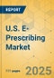 U.S. E-Prescribing Market - Focused Insights 2025-2030 - Product Thumbnail Image