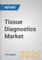 Tissue Diagnostics: Technologies and Global Markets - Product Image