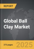 Ball Clay - Global Strategic Business Report- Product Image