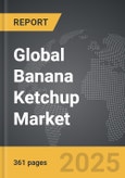 Banana Ketchup - Global Strategic Business Report- Product Image