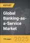 Banking-as-a-Service - Global Strategic Business Report - Product Image