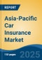 Asia-Pacific Car Insurance Market, By Country, Competition, Forecast & Opportunities, 2020-2030F - Product Image