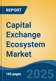 Capital Exchange Ecosystem Market - Global Industry Size, Share, Trends, Opportunity, and Forecast, 2020-2030F- Product Image