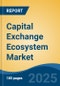 Capital Exchange Ecosystem Market - Global Industry Size, Share, Trends, Opportunity, and Forecast, 2020-2030F - Product Image