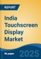 India Touchscreen Display Market, By Region, Competition, Forecast and Opportunities, 2020-2030F - Product Image