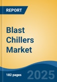 Blast Chillers Market - Global Industry Size, Share, Trends, Opportunity, and Forecast, 2020-2030F- Product Image