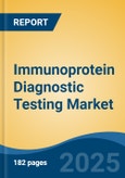 Immunoprotein Diagnostic Testing Market - Global Industry Size, Share, Trends, Opportunity, and Forecast, 2020-2030F- Product Image