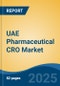 UAE Pharmaceutical CRO Market, By Region, Competition, Forecast and Opportunities, 2020-2030F - Product Image