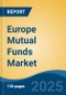 Europe Mutual Funds Market, By Country, Competition, Forecast & Opportunities, 2020-2030F - Product Thumbnail Image