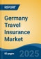 Germany Travel Insurance Market, By Region, Competition, Forecast and Opportunities, 2020-2030F - Product Image