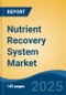 Nutrient Recovery System Market - Global Industry Size, Share, Trends, Opportunity, and Forecast, 2020-2030F - Product Image