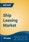 Ship Leasing Market - Global Industry Size, Share, Trends, Opportunity, and Forecast, 2020-2030F - Product Image