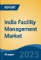 India Facility Management Market, By Region, Competition, Forecast and Opportunities, 2020-2030F - Product Thumbnail Image