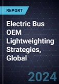 Electric Bus OEM Lightweighting Strategies, Global, 2024-2030- Product Image